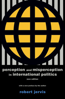 Perception And Misperception In International Politics: New Edition (Center For International Affairs, Harvard University)