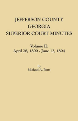 Jefferson County, Georgia, Superior Court Minutes. Volume Ii: April 28, 1800-June 12, 1804