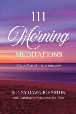 111 Morning Meditations: Create Your Day With Intention