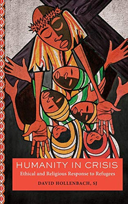 Humanity in Crisis: Ethical and Religious Response to Refugees (Moral Traditions) - 9781626167179