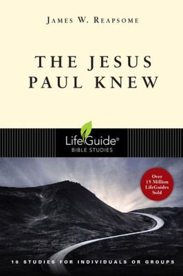 The Jesus Paul Knew (Lifeguide Bible Studies)