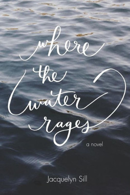 Where The Water Rages: A Novel