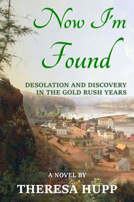 Now I'M Found: Desolation And Discovery In The Gold Rush Years (Oregon Chronicles)