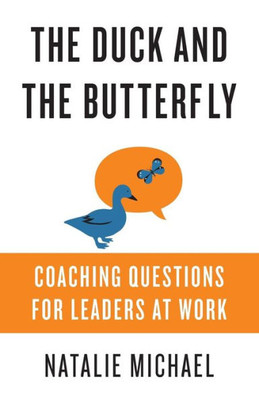 The Duck And The Butterfly: Coaching Questions For Leaders At Work