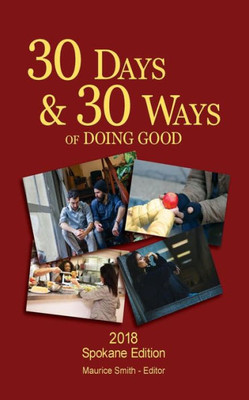 30 Days And 30 Ways Of Doing Good: Your 30 Day Guide To Issues, Actions And Serving Others