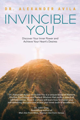 Invincible You: Discover Your Inner Power And Achieve Your Heart'S Desires