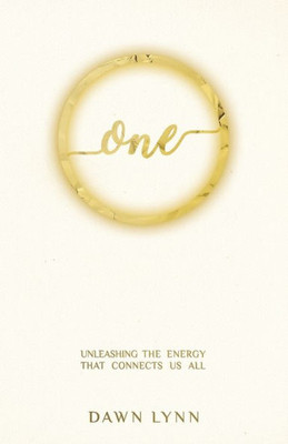 One: Unleashing The Energy That Connects Us All
