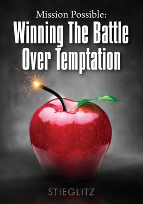 Mission Possible: Winning The Battle Over Temptation