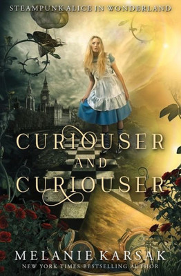 Curiouser And Curiouser: Steampunk Alice In Wonderland (Steampunk Fairy Tales)