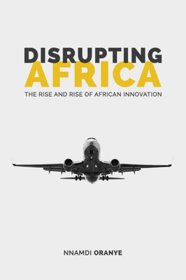 Disrupting Africa: The Rise And Rise Of African Innovation