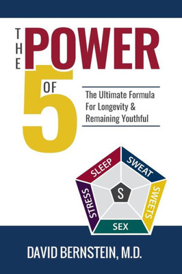 The Power Of 5: The Ultimate Formula For Longevity & Remaining Youthful (The Power Of 5 The Ultimate Formula Series)