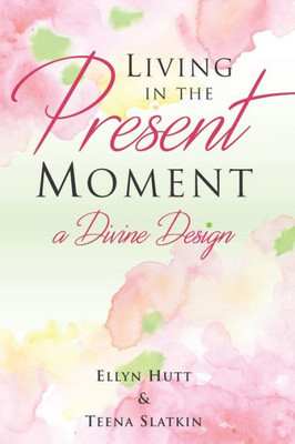 Living In The Present Moment: A Divine Design