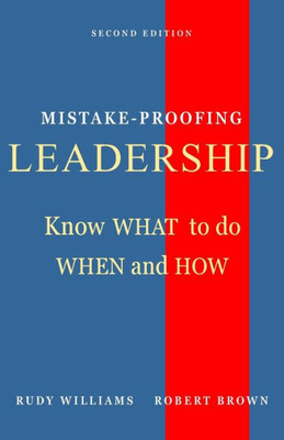 Mistake-Proofing Leadership: Know What To Do, When And How