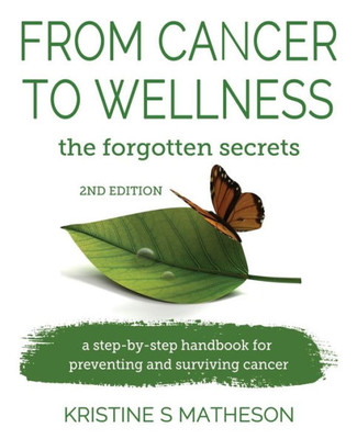 From Cancer To Wellness: The Forgotten Secrets