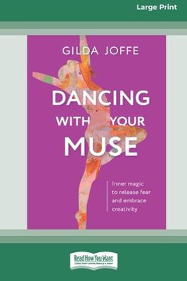 Dancing With Your Muse: Inner Magic To Release Fear And Embrace Creativity [16Pt Large Print Edition]