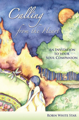 Calling From The Heart: An Invitation To Your Soul Companion