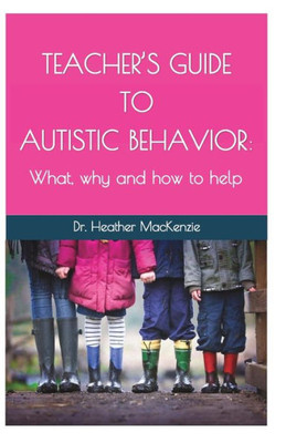 Teacher'S Guide To Autistic Behavior: What, Why And How To Help