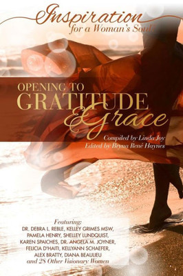 Inspiration For A Woman'S Soul: Opening To Gratitude & Grace