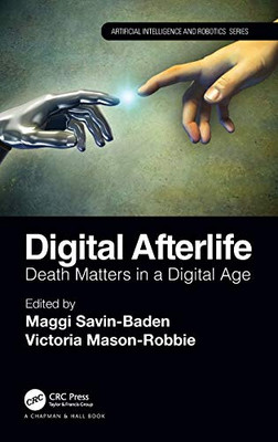 Digital Afterlife: Death Matters in a Digital Age (Chapman & Hall/CRC Artificial Intelligence and Robotics Series)