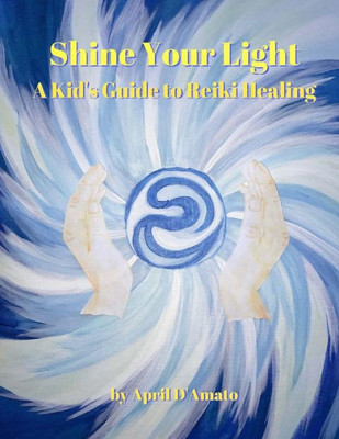 Shine Your Light: A Kidæs Guide To Reiki Healing