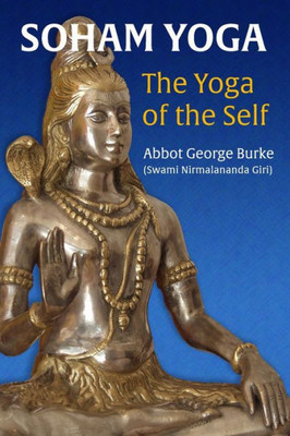 Soham Yoga: The Yoga Of The Self: An In-Depth Guide To Effective Meditation