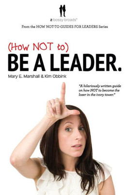 (How Not To) Be A Leader