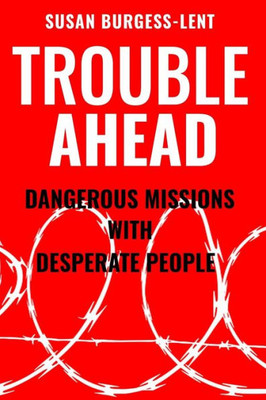 Trouble Ahead: Dangerous Missions With Desperate People