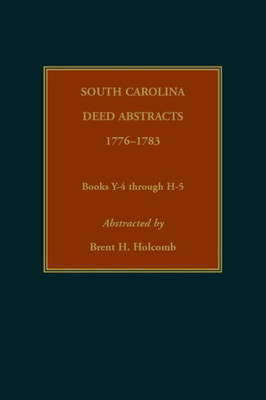South Carolina Deed Abstracts, 1776-1783, Books Y-4 Through H-5