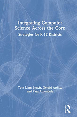 Integrating Computer Science Across the Core: Strategies for K-12 Districts - 9780367198626