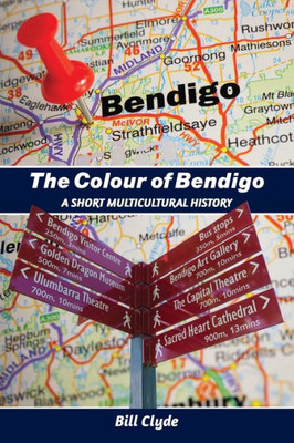 The Colour Of Bendigo: A Short Multicultural History