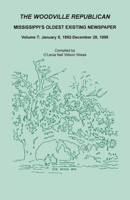 The Woodville Republican: Mississippi'S Oldest Existing Newspaper, Volume 7: January 5, 1892 - December 28, 1895