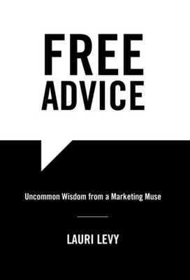 Free Advice: Uncommon Wisdom From A Marketing Muse