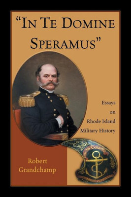 In Te Domine Speramus: Essays On Rhode Island Military History