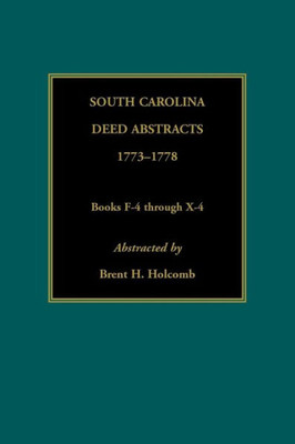 South Carolina Deed Abstracts, 1773-1778, Books F-4 Through X-4