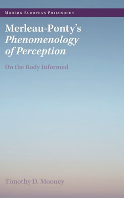 Merleau-Ponty'S Phenomenology Of Perception: On The Body Informed (Modern European Philosophy)