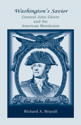 Washington'S Savior: General John Glover And The American Revolution: : General John Glover And The American Revolution
