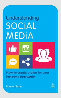 Understanding Social Media: How To Create A Plan For Your Business That Works