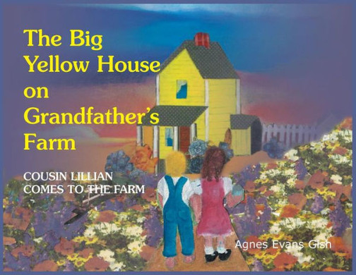 The Big Yellow House On Grandfather'S Farm: Cousin Lillian Comes To The Farm
