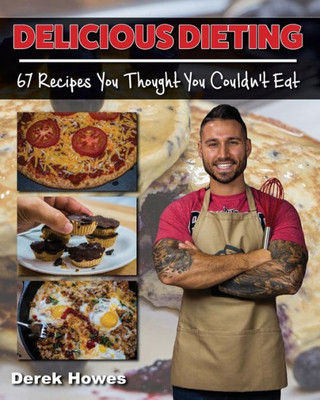 Delicious Dieting: 67 Recipes You Thought You Couldn'T Eat