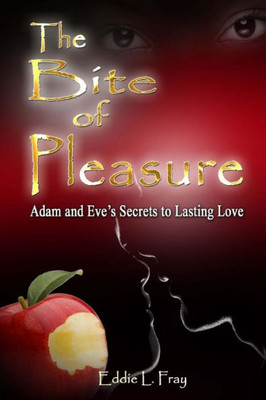 The Bite Of Pleasure: Adam And Eve'S Secrets To Lasting Love