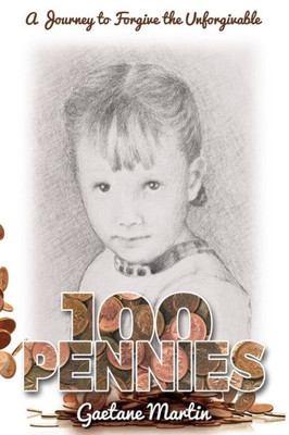 100 Pennies: A Journey To Forgive The Unforgivable