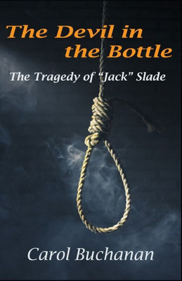 The Devil In The Bottle: The Tragedy Of "Jack" Slade (The Montana Vigilantes Series)