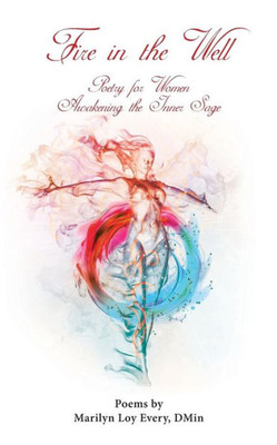 Fire In The Well: Poetry For Women Awakening The Inner Sage