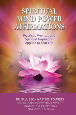 Spiritual Mind Power Affirmations: Practical, Mystical, And Spiritual Inspiration Applied To Your Life