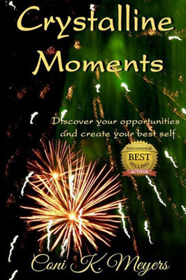 Crystalline Moments: Discover Your Opportunities And Create Your Best Self