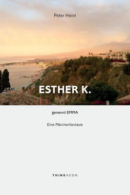 Esther K. Genannt Emma: Eine M?rchenfantasie (German Edition)
