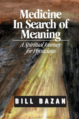 Medicine In Search Of Meaning: A Spiritual Journey For Physicians