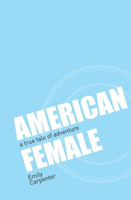 American Female: A True Tale Of Adventure