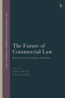 The Future of Commercial Law: Ways Forward for Change and Reform (Hart Studies in Commercial and Financial Law)