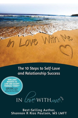 In Love With Me: The 10 Steps To Self-Love And Relationship Success